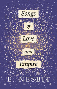 Title: Songs of Love and Empire, Author: E. Nesbit