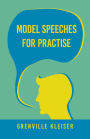Model Speeches For Practise: With an Essay from Humorous Hits and How to Hold an Audience