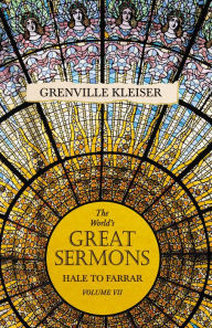 Title: The World's Great Sermons - Hale to Farrar - Volume VII, Author: Grenville kleiser