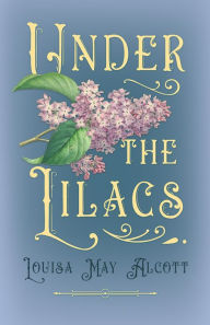 Title: Under the Lilacs, Author: Louisa May Alcott