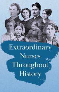 Title: Extraordinary Nurses Throughout History: In Honour of Florence Nightingale, Author: Various