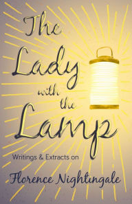 Title: The Lady with the Lamp: Writings & Extracts on Florence Nightingale, Author: Various