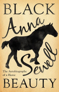 Title: Black Beauty - The Autobiography of a Horse: With a Biography by Elizabeth Lee, Author: Anna Sewell