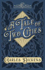 A Tale of Two Cities: A Story of the French Revolution - With Appreciations and Criticisms By G. K. Chesterton