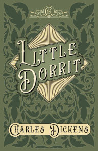 Title: Little Dorrit: With Appreciations and Criticisms By G. K. Chesterton, Author: Charles Dickens