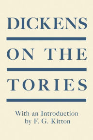 Title: Dickens on the Tories: With an Introduction by F. G. Kitton, Author: Charles Dickens