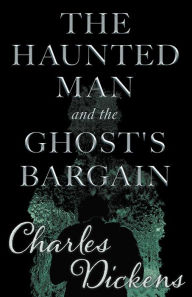 Title: The Haunted Man and the Ghost's Bargain (Fantasy and Horror Classics), Author: Charles Dickens