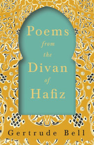 Title: Poems from The Divan of Hafiz, Author: Gertrude Bell