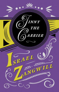 Title: Jinny the Carrier: With a Chapter From English Humorists of To-day by J. A. Hammerton, Author: Israel Zangwill