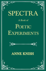 Spectra - A Book of Poetic Experiments: With the Essay 'Metrical Regularity' by H. P. Lovecraft