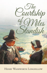 Title: The Courtship of Miles Standish, Author: Longfellow