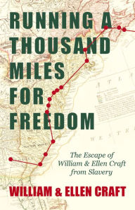 Title: Running a Thousand Miles for Freedom - The Escape of William and Ellen Craft from Slavery: With an Introductory Chapter by Frederick Douglass, Author: William Craft