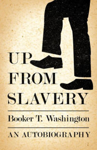 Title: Up from Slavery - An Autobiography, Author: Booker T. Washington