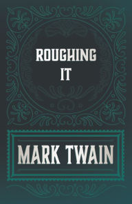Title: Roughing It, Author: Mark Twain
