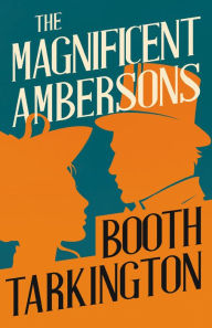 Title: The Magnificent Ambersons, Author: Booth Tarkington