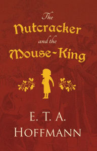 Title: The Nutcracker and the Mouse-King, Author: E. T. A. Hoffmann