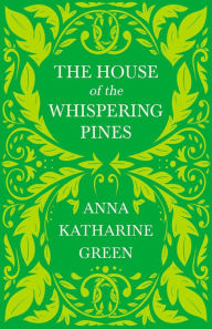 Title: The House of the Whispering Pines: Caleb Sweetwater - Volume 3, Author: Anna Katharine Green