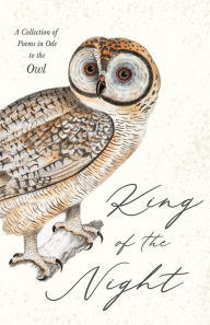 Title: King of the Night - A Collection of Poems in Ode to the Owl, Author: Various