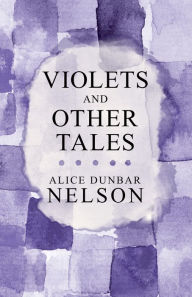 Title: Violets and Other Tales, Author: Alice Dunbar Nelson