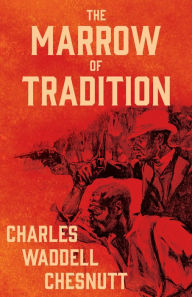 Title: The Marrow of Tradition, Author: Charles Waddell Chesnutt