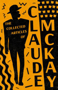 Title: The Collected Articles of Claude McKay, Author: Claude McKay