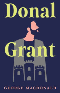 Title: Donal Grant, Author: George MacDonald