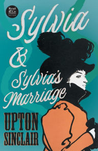 Title: Sylvia & Sylvia's Marriage (Read & Co. Classics Edition), Author: Upton Sinclair