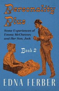 Title: Personality Plus - Some Experiences of Emma McChesney and Her Son, Jock - Book 2: With an Introduction by Rogers Dickinson, Author: Edna Ferber