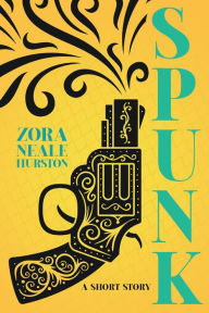 Title: Spunk - A Short Story: Including the Introductory Essay 'A Brief History of the Harlem Renaissance', Author: Zora Neale Hurston