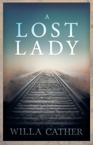 Title: A Lost Lady: With an Excerpt by H. L. Mencken, Author: Willa Cather Cather