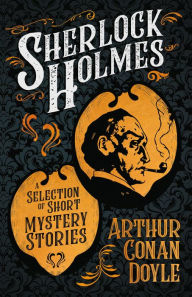 Title: Sherlock Holmes - A Selection of Short Mystery Stories: With Original Illustrations by Sidney Paget & Charles R. Macauley, Author: Arthur Conan Doyle