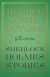 Title: Arthur Conan Doyle's Favourite Sherlock Holmes Stories: With Original Illustrations by Sidney Paget & Charles R. Macauley, Author: Arthur Conan Doyle