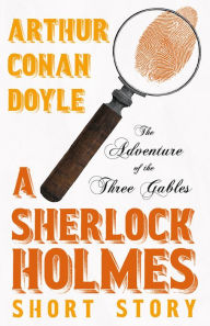 Title: The Adventure of the Three Gables - A Sherlock Holmes Short Story, Author: Arthur Conan Doyle