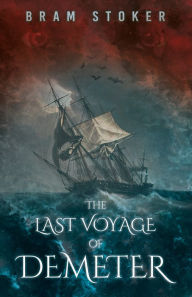 Title: The Last Voyage of Demeter: The Terrifying Chapter from Bram Stoker's Dracula, Author: Bram Stoker