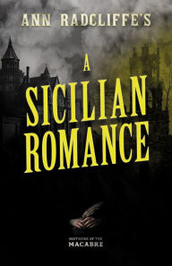 Title: Ann Radcliffe's A Sicilian Romance, Author: Ann Radcliffe