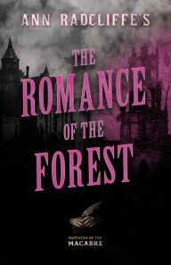 Title: Ann Radcliffe's The Romance of the Forest, Author: Ann Radcliffe