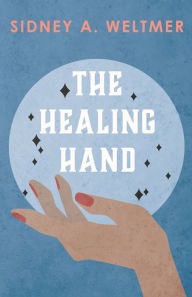 Title: The Healing Hand, Author: Sidney A. Weltmer
