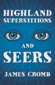 Title: Highland Superstitions and Seers (Folklore History Series), Author: James Cromb