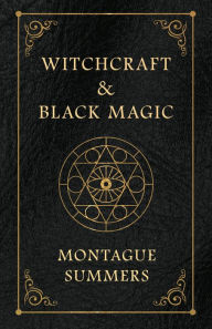 Title: Witchcraft and Black Magic, Author: Montague Summers