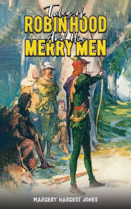 Title: Tales Of Robin Hood And His Merry Men, Author: Margery Hargest Jones