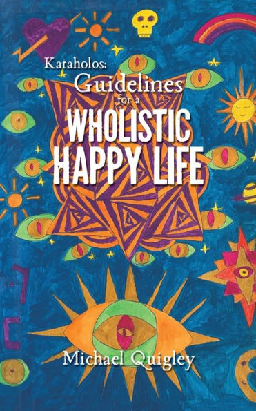 Kataholos: Guidelines for a wholistic happy life