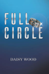 Title: Full Circle, Author: Daisy Wood