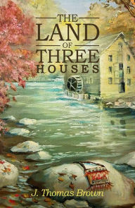Title: The Land of Three Houses, Author: J. Thomas Brown
