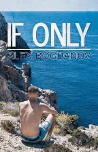 Title: If Only, Author: Alex Bogdanov