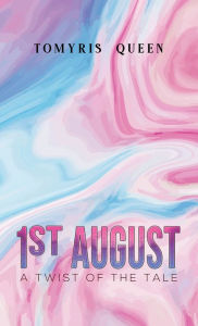 Title: 1st August: A Twist of the Tale, Author: Tomyris Queen