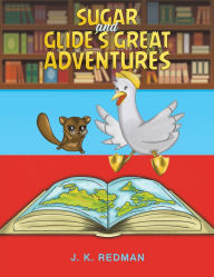 Title: Sugar and Glide's Great Adventures, Author: J K Redman