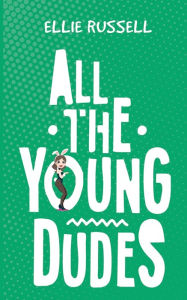 Title: All the Young Dudes, Author: Ellie Russell
