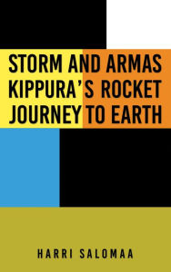Title: Storm and Armas Kippura's Rocket Journey To Earth, Author: Harri Salomaa