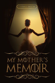 Title: My Mother's Memoir, Author: Courage Amalime