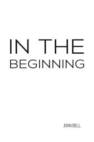 Title: In the Beginning, Author: John Bell